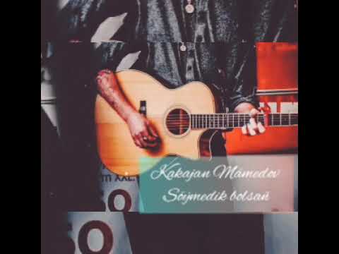 Kakajan Mämedow - Söymedik bolsañ