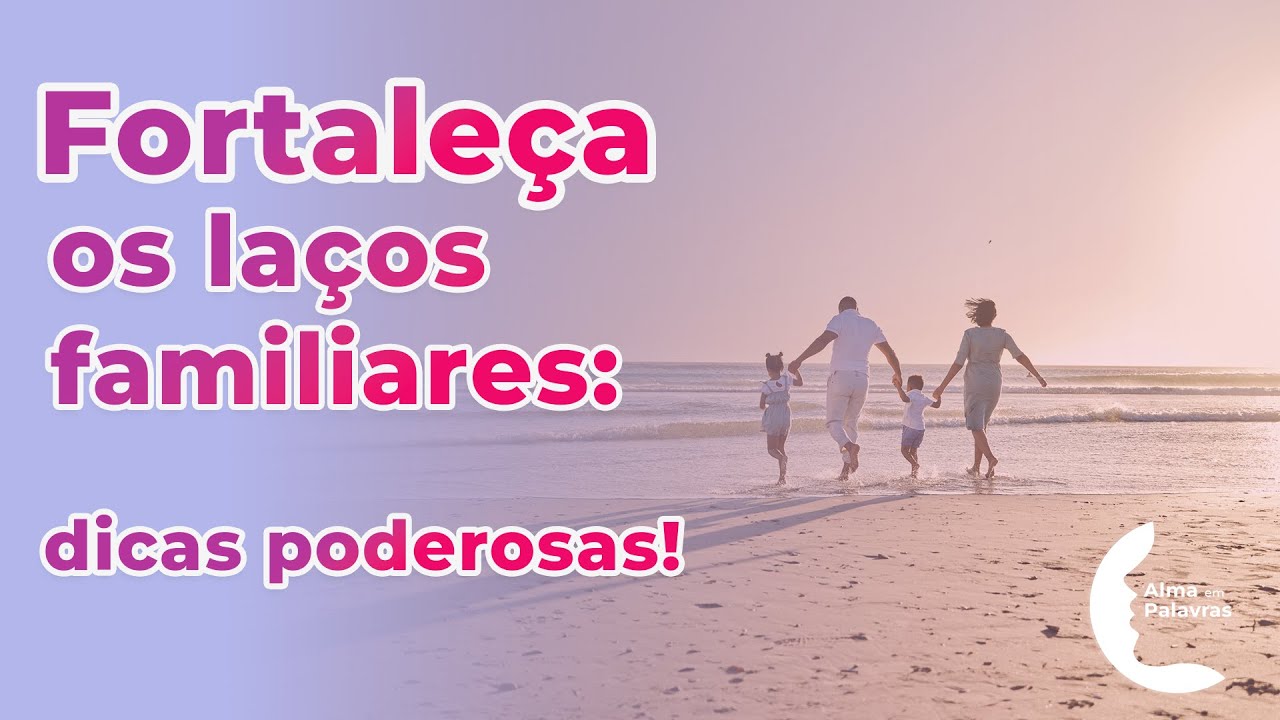 Fortaleça os laços familiares com essas dicas poderosas!