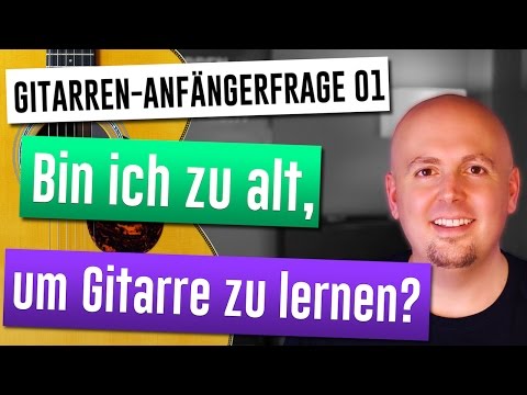 Gitarre Anfängertipps  - Häufige Fragen: 1. Bin ich zu alt, um Gitarre zu lernen?