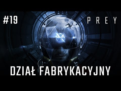 Zagrajmy w PREY 2017 odc. 19 - Dział Fabrykacyjny