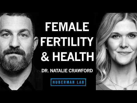 @hubermanlab - "How Women Can Improve Their Fertility & Hormone Health | Dr. Natalie Crawford"