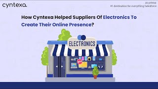 How Cyntexa Helped Suppliers Of Electronics To Create Their Online Presence? | Salesforce Solutions