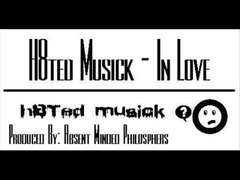 H8ted Musick - In Love (Produced By: The Absent Philosophers)