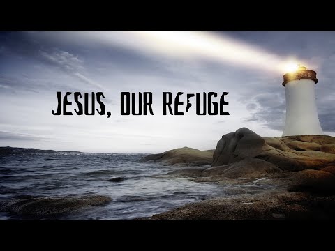 Jesus, Our Refuge | Sermon