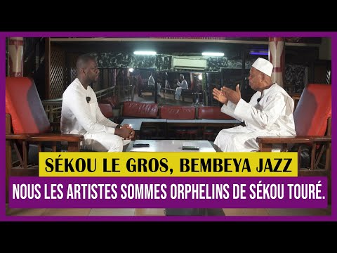 Sékou le gros BEMBEYA JAZZ : Nous sommes orphelins de SÉKOU TOURÉ - ICI EN GUINÉE