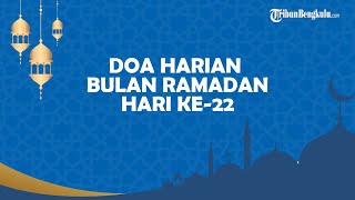 Bacaan Doa Hari ke-22 Ramadan 1443 H atau Minggu 24 April 2022, Lengkap Arab Latin dan Artinya