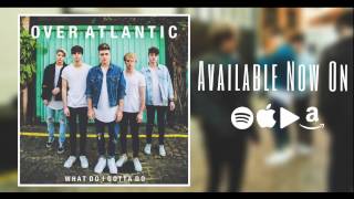 Over Atlantic - What Do I Gotta Do [Official Audio]