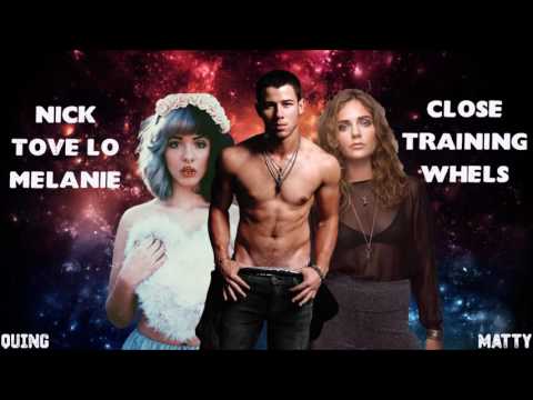Nick Jonas, Tove Lo & Melanie Martinez - Close Training Wheels (Mashup)