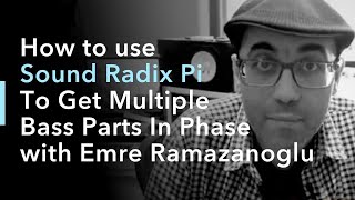 Video thumbnail for How to use Sound Radix Pi To Get Multiple Bass Parts In Phase with Emre Ramazanoglu by Sound Radix