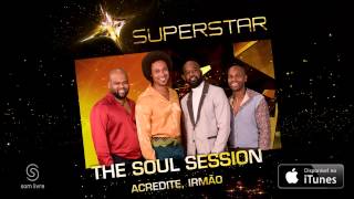 The Soul Session - Acredite, Irmão (SuperStar)