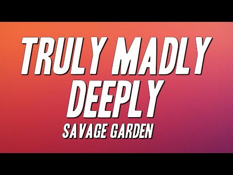 Savage Garden - Truly Madly Deeply (Lyrics)