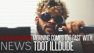 &#39;Morning Comes Too Fast&#39; With Tdot illdude