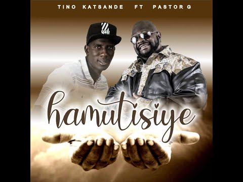 Hamutisiye  - Tino Katsande ft Pastor G