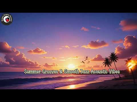 Summer Grooves & Smooth Jazz Acoustic Vibes for a Relaxing Afternoon on the Beach