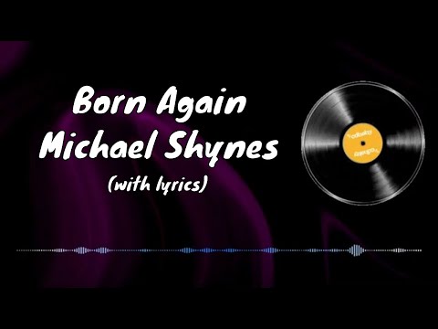 Born Again - Michael Shynes (with lyrics)