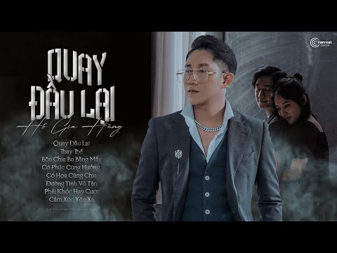 Quay Đầu Lại, Thay Thế - Hồ Gia Hùng - Những Bài Hát Được Nghe Nhiều của Hồ Gia Hùng