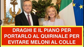DRAGHI E IL PIANO PER PORTARLO AL QUIRINALE PER EVITARE MELONI AL COLLE