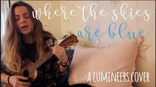 Where the Skies are Blue- The Lumineers (ukulele cover)
