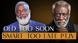 Old Too Soon Smart Too Late PT.4