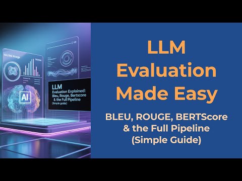 LLM Evaluation Explained: BLEU, ROUGE, BERTScore & the Full Pipeline (Simple Guide)