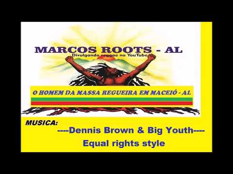 Dennis Brown & Big Youth  -  Equal rights style / MARCOS ROOTS - AL