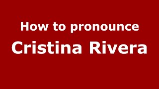 How to pronounce Cristina Rivera