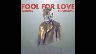 10Digits - Fool For Love (feat. Charmie)