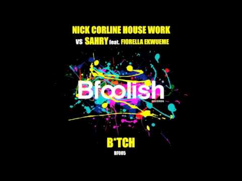 Nick Corline House Work vs Sahry feat . Fiorella Ekwueme-B*TCH(Original Radio edit )-96 kbps sample