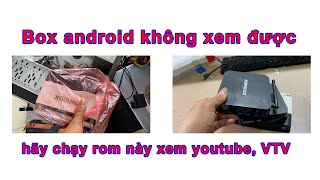 box android cũ không xem được đừng vất nó đi hãy chạy lại rom android TV này dùng rất là nhanh