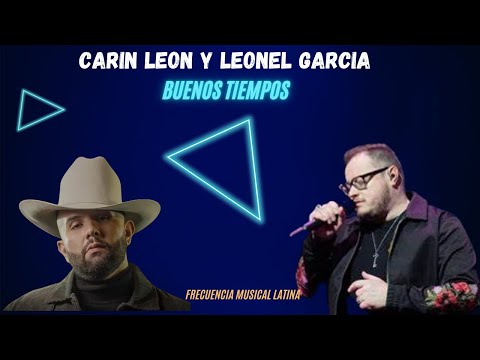CARIN LEON Y LEONEL GARCIA   BUENOS TIEMPOS