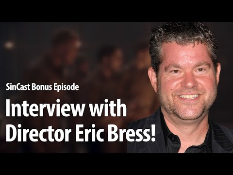 SinCast - INTERVIEW WITH DIRECTOR ERIC BRESS!