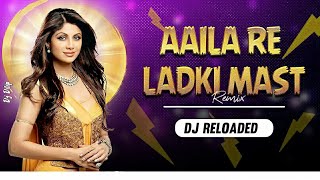 Download lagu Aaila Re Ladki Mast ( Remix ) Dj Reloaded mp3 Download lagu Aaila Re Ladki Mast ( Remix ) Dj Reloaded mp3