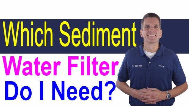 Which Sediment Water Filter Do I Need?
