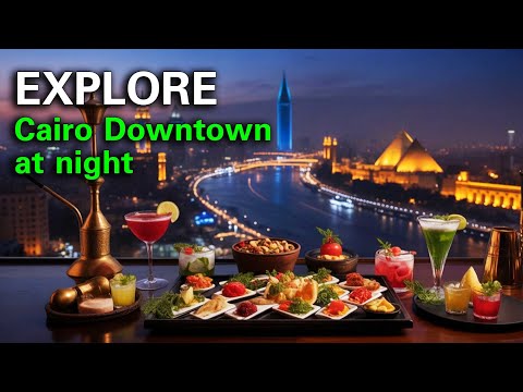 Egypt Travel - EXPLORE Downtown Cairo's Vibrant Night Life