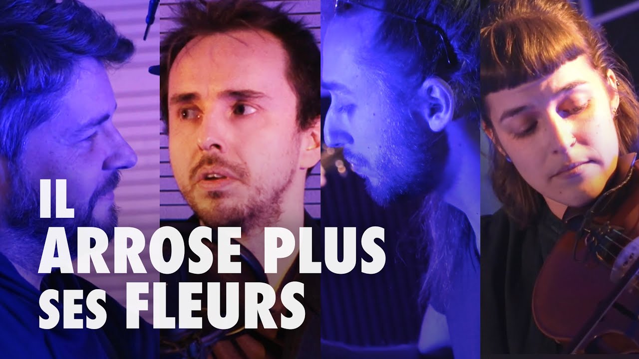 Il arrose plus ses fleurs — session acoustique
