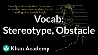 Stereotype, Obstacle | Vocabulary | Khan Academy