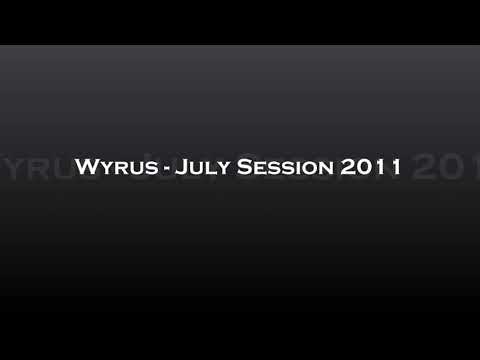 Wyrus - July Session 2011