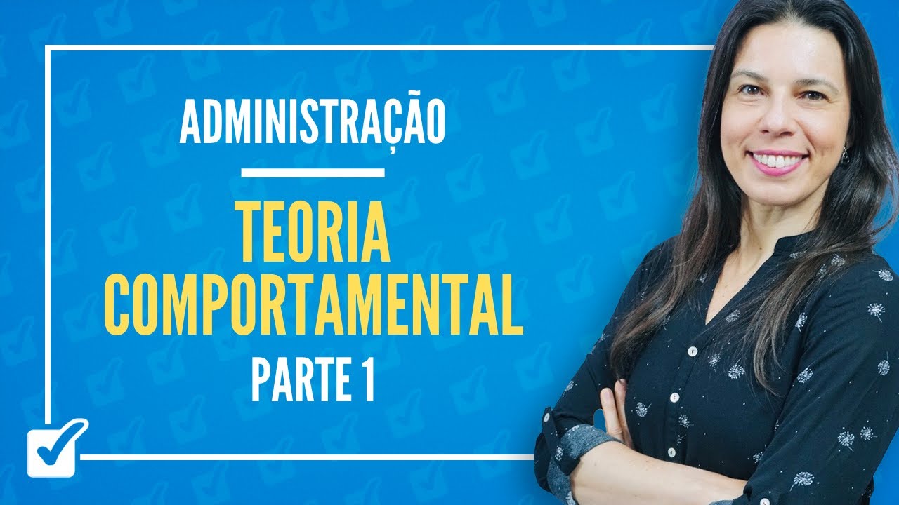 02.08. Aula da Teoria Comportamental (Administração) - Parte 1