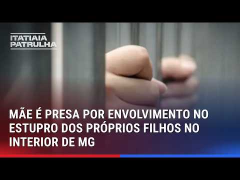 MÃE E AMIGO SÃO PRESOS EM MINAS APÓS CONDENAÇÃO POR ABUSO DE FILHO E 2 CRIANÇAS