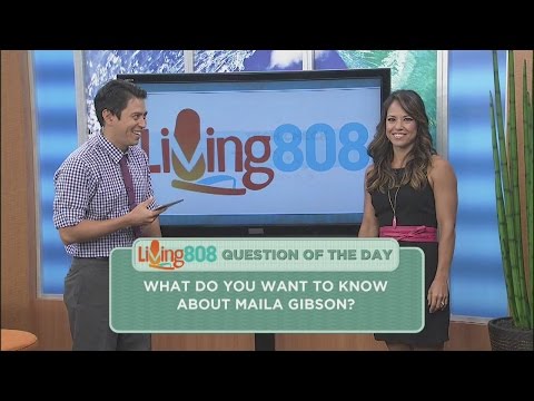 Living808 - What do you want to know about Maila Gibson?