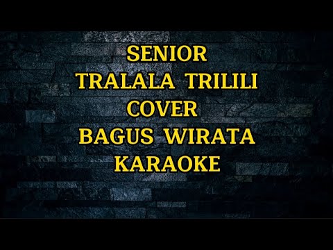 SENIOR - TRALALA TRILILI - COVER BAGUS WIRATA, KARAOKE