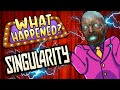Singularity What Happened