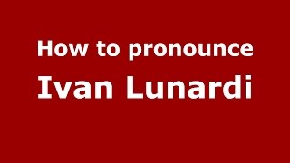 How to pronounce Ivan Lunardi