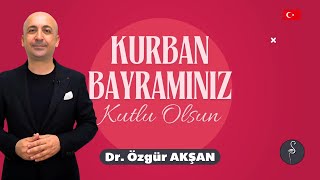 Kurban Bayramı - Dr. Özgür AKŞAN