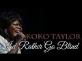 Koko Taylor - I'd rather go blind (SR)
