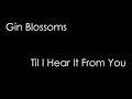 Gin Blossoms - Til I Hear It From You (lyrics)