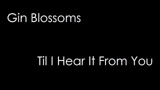 Gin Blossoms - Til I Hear It From You (lyrics)
