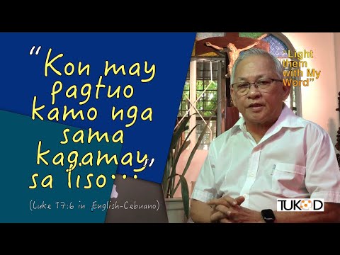 Lucas 17:5-10 Balikan Nato ang pagsalig sa Ginoo, makita ba nato nga kita naay pagtuo?