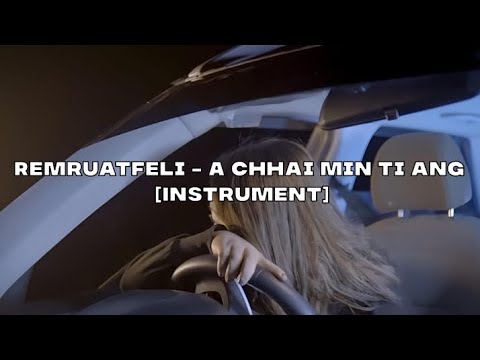 Remruatfeli - A chhai min ti ang [ instrument ] |
