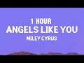[1 HOUR] Miley Cyrus - Angels Like You (Lyrics)